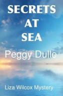 Secrets at Sea: Liza Wilcox Mystery di Mrs Peggy Dulle edito da Createspace