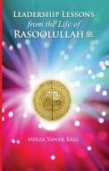 Leadership Lessons from the Life of Rasoolullah: Proven Techniques of How to Succeed in Today's World di Mirza Yawar Baig edito da Createspace