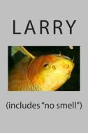 (Includes No Smell) di Larry edito da Createspace