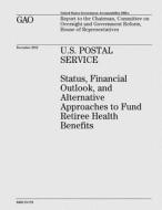 U.S. Postal Service: Status, Financial Outlook, and Alternative Approaches to Fund Retiree Health Benefits di U. S. Government Accountability Office edito da Createspace