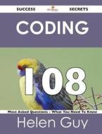 Coding 108 Success Secrets - 108 Most Asked Questions On Coding - What You Need To Know di Helen Guy edito da Emereo Publishing