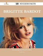 Brigitte Bardot 163 Success Facts - Everything You Need to Know about Brigitte Bardot di Stephen Burt edito da Emereo Publishing
