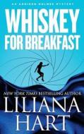 Whiskey for Breakfast: An Addison Holmes Novel di Liliana Hart edito da Createspace