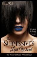 The Submissive's Last Word di Deena Ward edito da Createspace
