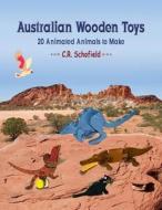 Australian Wooden Toys: 20 Animated Animals to Make di Claire R. Schofield edito da Createspace