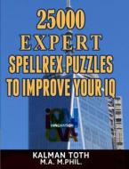 25000 Expert Spellrex Puzzles to Improve Your IQ di Kalman Toth M. a. M. Phil edito da Createspace