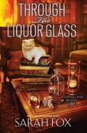Through the Liquor Glass di Sarah Fox edito da KENSINGTON COZIES