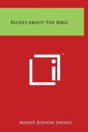 Beliefs about the Bible di Minot Judson Savage edito da Literary Licensing, LLC