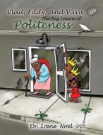 Vlad, Eddy, and Vava Learn a Big Lesson about Politeness di Dr Irene Noel Dds edito da XULON PR