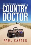 The Further Tales of a Country Doctor di Paul Carter edito da Xlibris