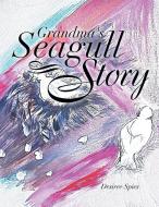Grandma's Seagull Story di Desiree Spies edito da Xlibris