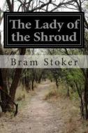 The Lady of the Shroud di Bram Stoker edito da Createspace
