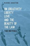 On Creativity, Liberty, Love and the Beauty of the Law di Todd (Aspen Institute Breyfogle edito da Bloomsbury Publishing Plc