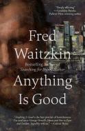 Anything Is Good di Fred Waitzkin edito da OPEN ROAD MEDIA