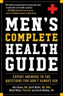 Men's Complete Health Guide: Expert Answers to the Questions You Don't Always Ask di Neil Baum, Scott Miller, Mindi Miller edito da SKYHORSE PUB