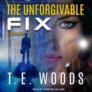 The Unforgivable Fix di T. E. Woods edito da Tantor Audio