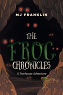 The Frog Chronicles di Mj Franklin edito da FriesenPress