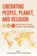 Liberating People, Planet, and Religion di Joerg Rieger, Terra Rowe edito da ROWMAN & LITTLEFIELD