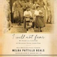 I Will Not Fear: My Story of a Lifetime of Building Faith Under Fire di Melba Pattillo Beals edito da Blackstone Audiobooks