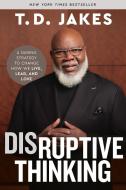 Disruptive Thinking di T. D. Jakes edito da Hachette Book Group USA
