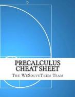 Precalculus Cheat Sheet di Wesolvethem edito da Createspace Independent Publishing Platform