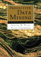 Predictive Data Mining di Sholom M. Weiss, Nitin Indurkhya edito da Elsevier Science & Technology