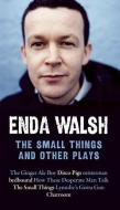 The Small Things and Other Plays di Enda Walsh edito da MARTIN E SEGAL THEATRE CTR