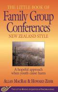 The Little Book of Family Group Conferences: New Zealand Style: A Hopeful Approach When Youth Cause Harm di Allan Macrae edito da GOOD BOOKS