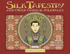 Silk Tapestry And Other Chinese Folktales di Patrick Atangan edito da NBM Publishing Company