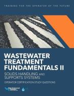 Wastewater Treatment Fundamentals II-- Solids Handling and Support Systems Operator Certification Study Questions di Water Environment Federation edito da WATER ENVIRONMENT FEDERATION