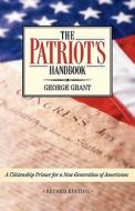 The Patriot's Handbook: A Citizenship Primer for a New Generation of Americans di George Grant edito da Cumberland House Publishing