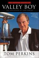 Valley Boy: The Education of Tom Perkins di Tom Perkins edito da GOTHAM BOOKS