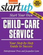 Start Your Own Child-care Service di Entrepreneur Press, Jacquelyn Lynn edito da Entrepreneur Press