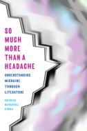 So Much More Than a Headache: Understanding Migraine Through Literature di Kathleen O'Shea edito da KENT STATE UNIV PR