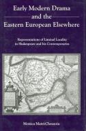 Early Modern Drama and the Eastern Europen Elsewhere di Monica Matei-Chesnoiu edito da RLPG