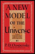 A New Model of the Universe: Principles of the Psychological Method In Its Application to Problems of Science, Religion, di P. D. Ouspensky, Reginald Merton edito da MARTINO FINE BOOKS