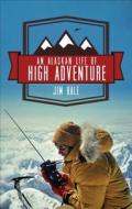 An Alaskan Life of High Adventure di Jim Hale edito da Tate Publishing & Enterprises