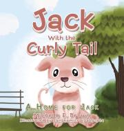 JACK WITH THE CURLY TAIL: A HOME FOR JAC di MICHELLE E. BROWN edito da LIGHTNING SOURCE UK LTD