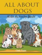 All About dogs kids's activity book di Cindy Penne edito da Speedy Title Management LLC