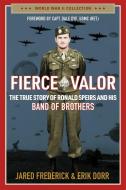 Fierce Valor: The True Story of Ronald Speirs and His Band of Brothers di Jared Frederick, Erik Dorr edito da REGNERY PUB INC