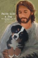 Faith Like a Dog di Tom Saunders edito da Covenant Books