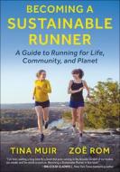 Becoming a Sustainable Runner di Tina Muir, Zoe Rom edito da HUMAN KINETICS PUB INC
