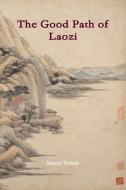 The Good Path Of Laozi di Seten Tomh edito da Lulu.com
