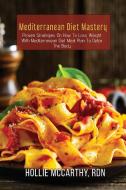 Mediterranean Diet Mastery di Hollie RDN McCarthy edito da HOLLIE MCCARTHY, RDN
