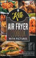 Keto Air Fryer Cookbook with Pictures di Mark Machino edito da Air Fryer Kitchen