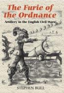 `The Furie of the Ordnance` - Artillery in the English Civil Wars di Stephen Bull edito da Boydell Press