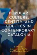 Popular Culture, Identity, and Politics in Contemporary Catalonia edito da TAMESIS BOOKS