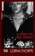A Ghost In My House di Lorna Thorpe edito da Arc Publications