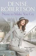 None To Make You Cry di Denise Robertson edito da Little Books Ltd