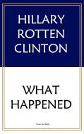 Hillary Rotten Clinton di Kevin Lee Smith edito da What Happened Publishing